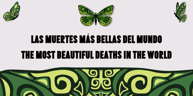 banner reading Las Muertes Más Bellas del Mundo, The Most Beautiful Deaths in the World with green butterflies